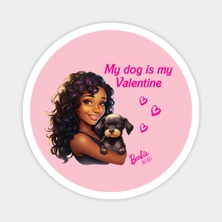 My dog is my Valentine - Black Barbie Magnet